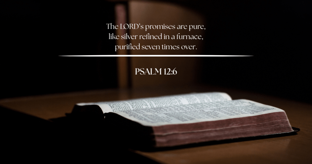 An open Bible on a wooden surface with soft lighting, featuring a typed verse from Psalm 12:6 that reads, 'The LORD's promises are pure, like silver refined in a furnace, purified seven times over.'